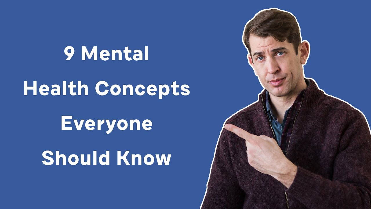 9 Mental Health Concepts Everyone Should Know
