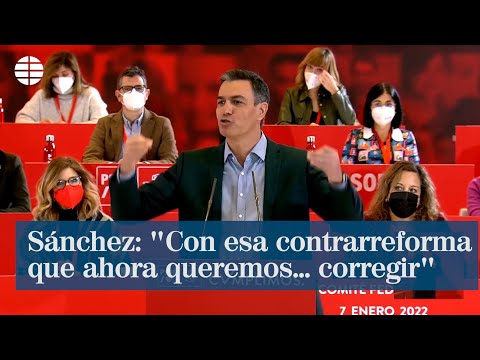 Pedro Sánchez: "Con esa contrarreforma que ahora queremos... corregir"