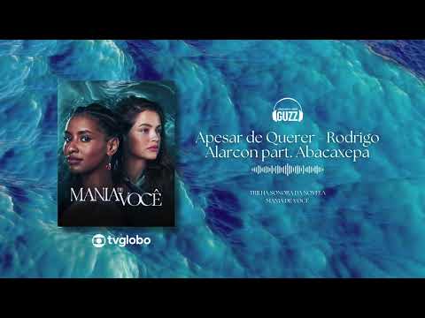 Apesar de Querer - Rodrigo Alarcon part. Abacaxepa | Trilha Sonora da Novela Mania de Você