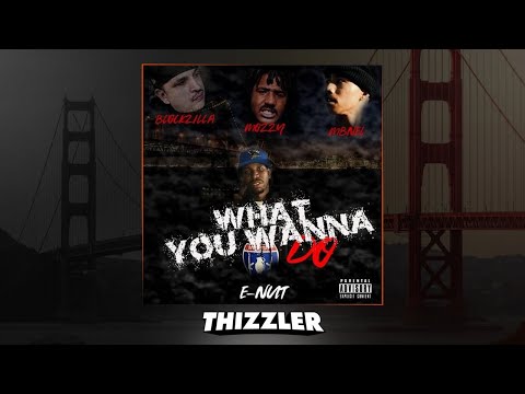 E-Nut ft. Mozzy & MBNel - What You Wanna Do [Thizzler.com Exclusive]