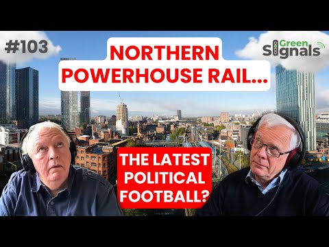 Northern Powerhouse Rail – The new HS2 for politicians to argue about? | Ep 103