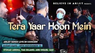 Tera yaar hoon main | Arijit Singh Live Concert in Abu Dhabi UAE 2021