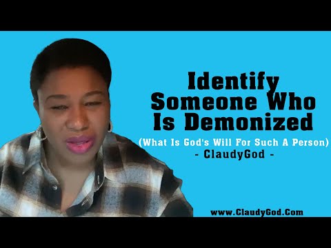 How to identify a demon in a person. What is God will for such person.