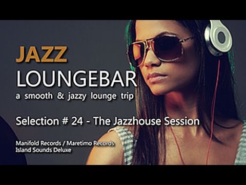 Jazz Loungebar - Selection #24 The Jazzhouse Session, HD, 2018, Smooth Lounge Music