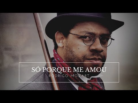 Rodrigo Mozart - Só Porque Me Amou | Vídeo Oficial