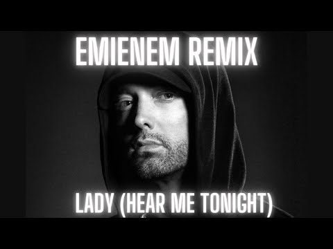 EMIENEM REMIX (lady hear me tonight)