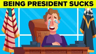 Why Being the President Actually Sucks