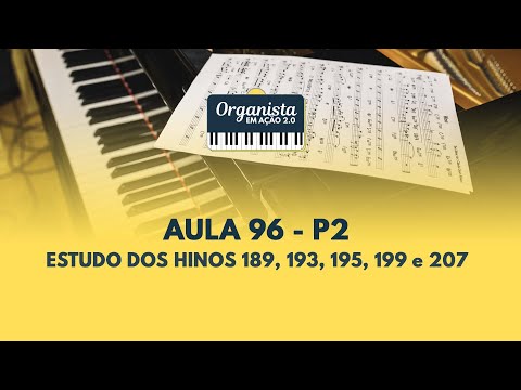 AULA 96 - P2: Estudo dos Hinos 189, 193, 195, 199  e 207 | Organista em Ação