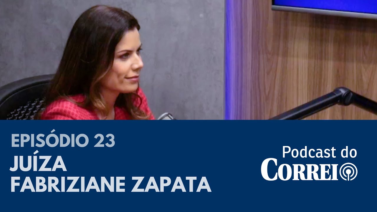 #23 - JUÍZA FABRIZIANE ZAPATA FALA SOBRE VIOLÊNCIA CONTRA A MULHER -  PODCAST DO CORREIO