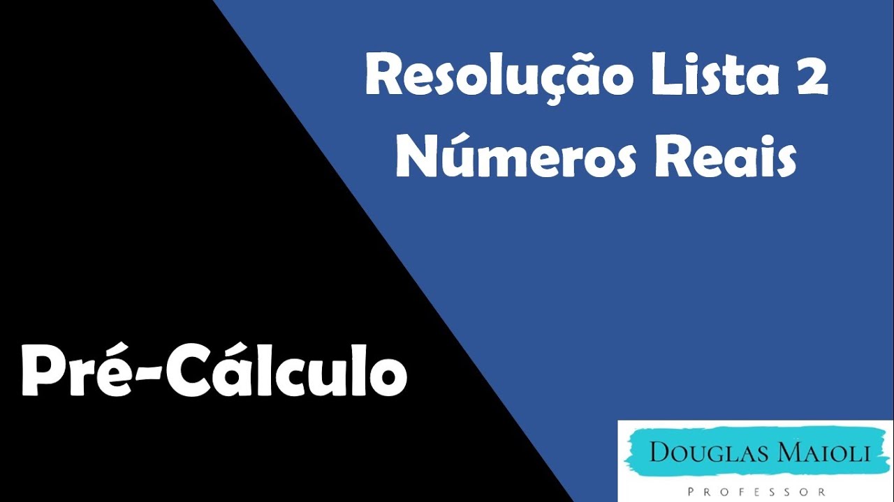Pré-Cálculo - Resolução da lista 2 de Números Reais
