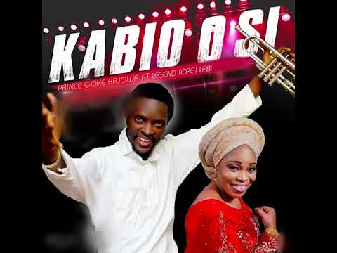 Kabio o si by Prince Goke Bajowa ft Evang. Tope Alabi.