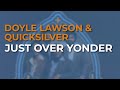 Doyle Lawson & Quicksilver - Just Over Yonder (Official Audio)