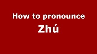 How to pronounce Zhú