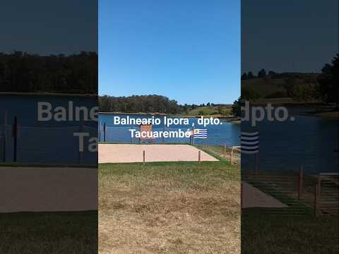 Balneario Ipora 😍😍😍 , departamento de Tacuarembó , Uruguay 🇺🇾 . Videitos cultura uruguaya .