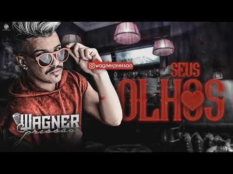 WAGNER PRESSÃO - SEUS OLHOS - MÚSICA NOVA 2018
