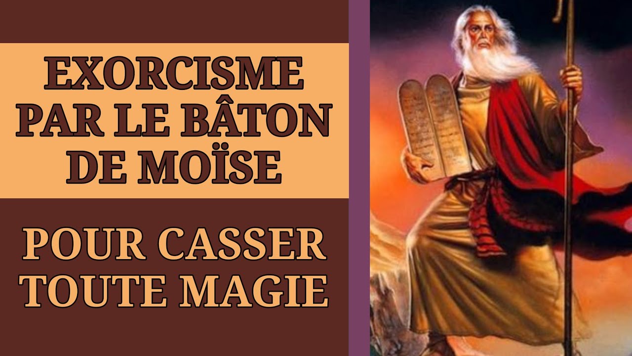 ✝️ EXORCISME par le BÂTON DE MOÏSE pour CASSER toute MAGIE et le POUVOIR de CEUX qui la PRATIQUENT
