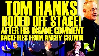 Tom Hanks BOOED OFF STAGE After His INSANE Comment BACKFIRES From Loud Crowd! This Is PATHETIC