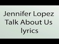 Jennifer Lopez Talk About Us lyrics