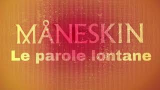 Maneskin ● Le parole lontane