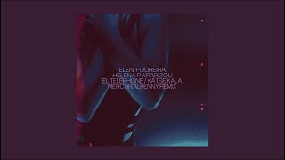 Eleni Foureira, Helena Paparizou - El Telephone / Katse Kala (mercurialkenny Remix)
