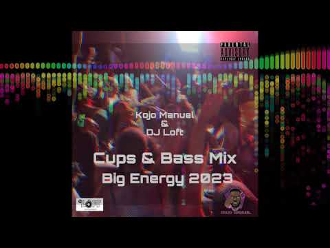 CUPS & BASS MIX WITH KOJO MANUEL & DJ LOFT - Big Energy 2023