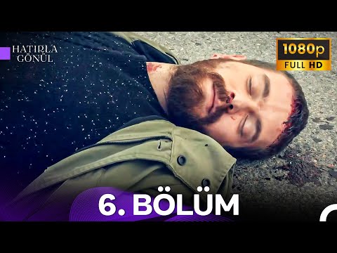 Hatırla Gönül 6. Bölüm - FULL HD | Hiçbir Şey Hissetmiyorum Artık!