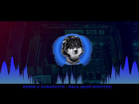 ERROR x KUBAŃCZYK - MAŁA (BASS BOOSTED)