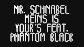 Mr. Schnabel - Meins is your´s feat. Phantom Black