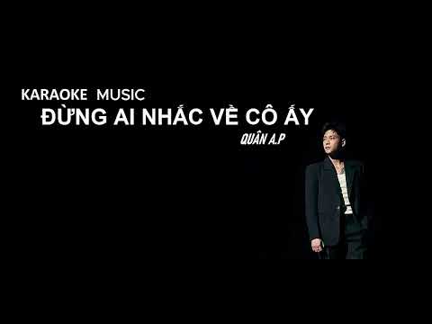 KARAOKE MUSIC - [ ĐỪNG AI NHẮC VỀ CÔ ẤY ] - QUÂN A.P - BEAT CHUẨN / 2025