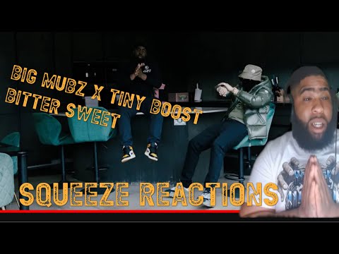 Big Mubz x Tiny Boost - Bitter Sweet (Official Video)Squeeze Reaction