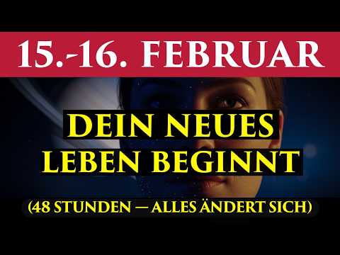 JETZT GESCHIEHT ES! 15.-16. Feb – Diese 48 Stunden schreiben DEIN Leben neu