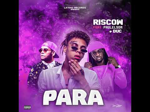 Riscow ft Paulelson e Duc - PARA