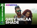 Grey Walaa Shade | Full Video Song | Manmarziyaan | Amit Trivedi, Shellee | Taapsee, Vicky Kaushal