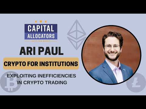 Crypto for Institutions 4:  Ari Paul – Exploiting Inefficiencies in Crypto Trading (Capital...
