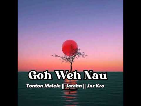 Goh Weh Nau- Tonton Malele||Jarahn||Jnr Kro