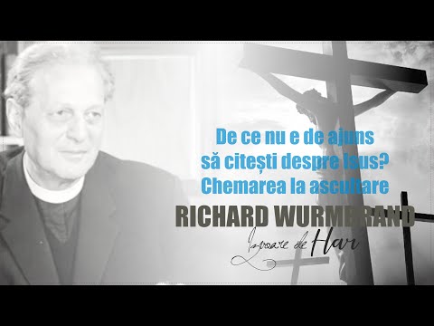 Richard Wurmbrand - De ce nu e de ajuns să citești despre Isus?  Chemarea la ascultare