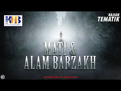 Kajian Tematik: Mati & Alam Barzakh - Khalid Basalamah