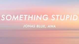 Download lagu Jonas Blue - Something Stupid (Lyrics) ft. AWA mp3 Download lagu Jonas Blue - Something Stupid (Lyrics) ft. AWA mp3