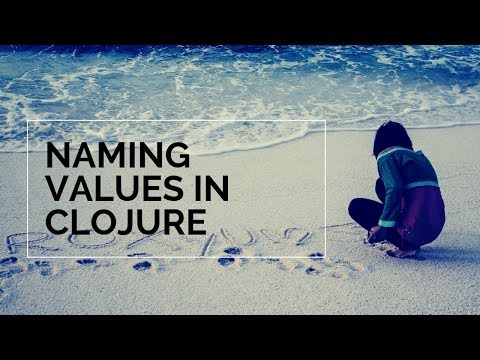 Naming Values in Clojure