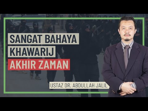 Ustaz Dr. Abdullah Jalil - Sangat Bahaya Khawarij Akhir Zaman