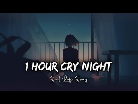 1 Hour Cry Night BrokenHeart Sad Lofi Songs | Arijit Singh Slowed And Reverb Lofi Songs 🥀