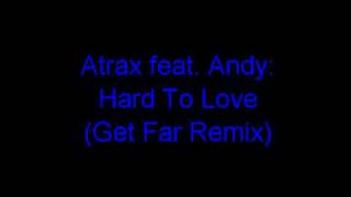 Atrax feat. Andy - Hard To Love (Get Far Remix)