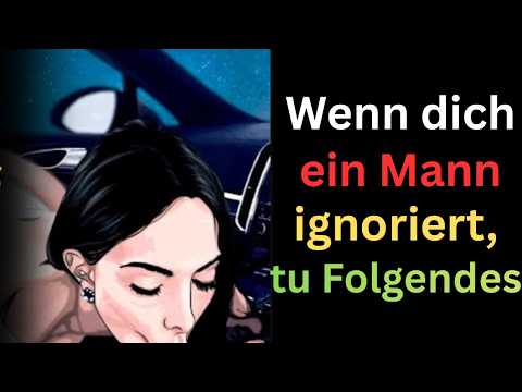 Wenn ein Mann dich ignoriert… Bleib still und tu DAS… | Erstaunliche Fakten aus der Psychologie