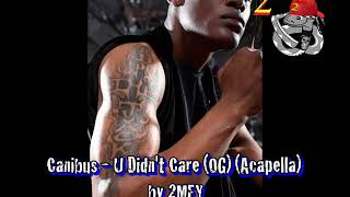 Canibus - U Didn't Care (OG) (Acapella) by 2MEY