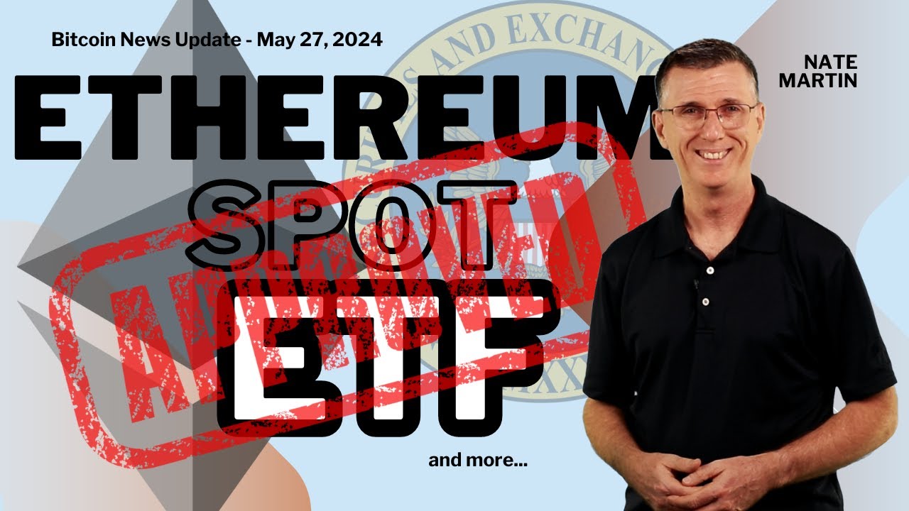 🔴 Ethereum Spot ETFs Approved! | Bitcoin News Update May 27, 2024 with Nate Martin