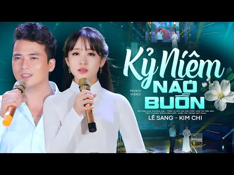 Kỷ Niệm Nào Buồn - Lê Sang & Kim Chi | Official MV