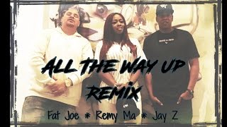 All The Way Up Remix ~ Fat Joe, Remy Ma, Jay Z