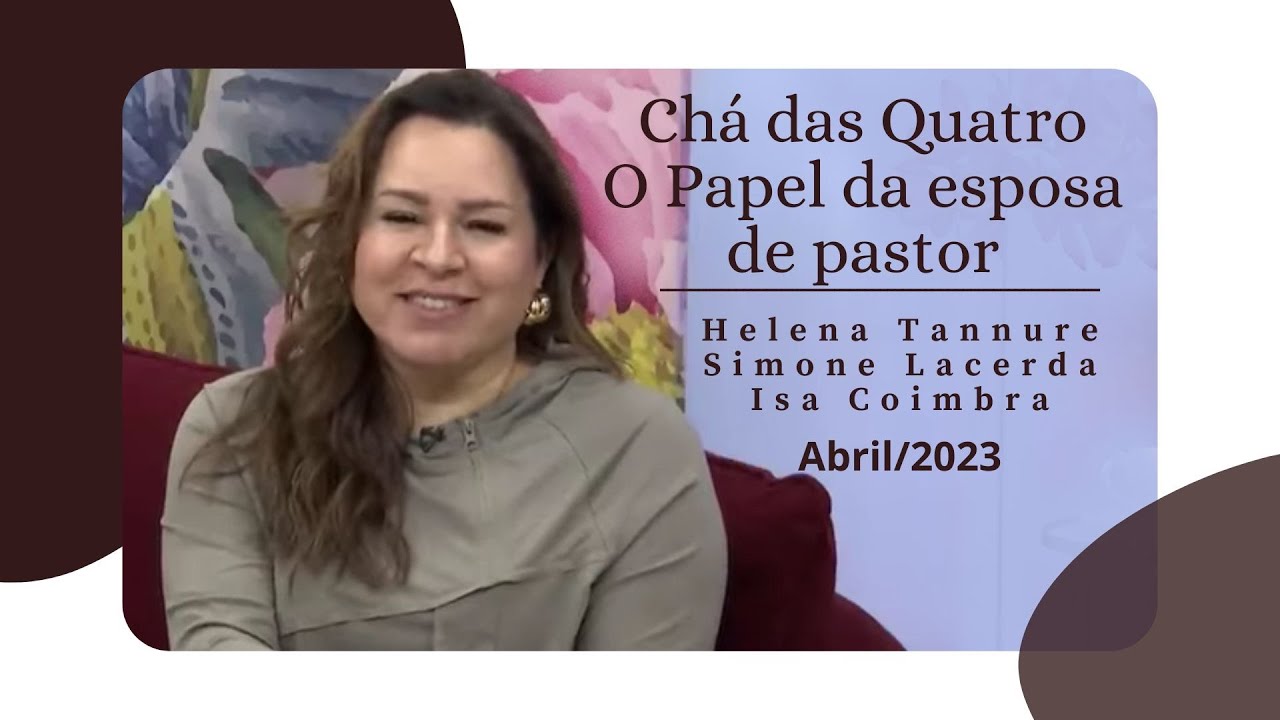 Helena Tannure - Chá das Quatro - O papel da esposa de pastor
