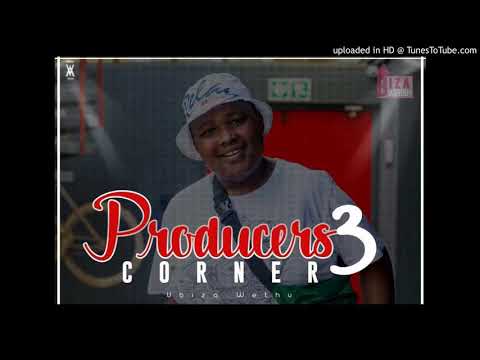 uBizza Wethu  - Producers Corner 3 (20K Appreciation Mix)