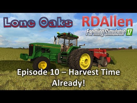 Farming Simulator 17 Lone Oaks E10 - Harvest Time Already